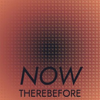 Various Artists - Now Therebefore
