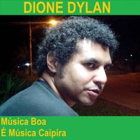 Dione Dylan - Musica Boa é Musica Caipira