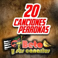 Beto y sus Canarios - 20 Canciones Perronas