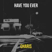 Charis - Have You Ever