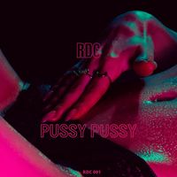 RDC - Pussy Pussy (Explicit)
