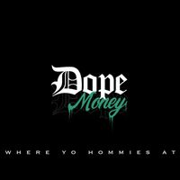 Dope Money - Where Yo Hommies At
