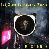 Mister K - 1st Step to Future World