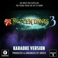 Urock Karaoke - Do What You Gotta Do (From "Descendants 3") (Karaoke Version)