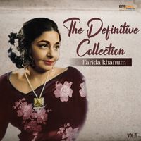 Farida Khanum - The Definitive Collection, Vol. 5