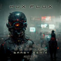 Hux Flux - Lex Rex Perplex (Barby Remix)