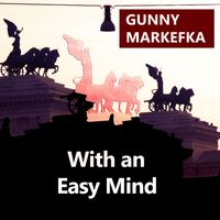 Gunny Markefka - With an Easy Mind