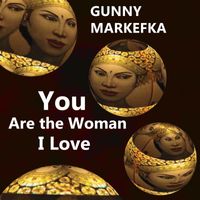 Gunny Markefka - You Are the Woman I Love