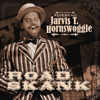 The Right Reverend Jarvis T. Hornswoggle - Road Skank