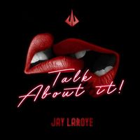 Jay Laroye - Talk About It