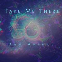 Dan Anibal - Take Me There