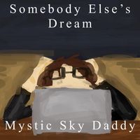 Mystic Sky Daddy - Somebody Else's Dream