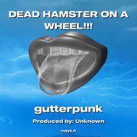 Gutterpunk - DEAD HAMSTER ON A WHEEL!!! (Explicit)