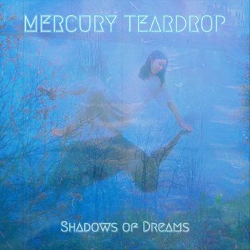 Mercury Teardrop - Shadows of Dreams