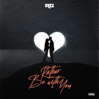 RG - Rather Be With You (Explicit)