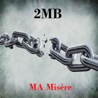 2MB - Ma misère