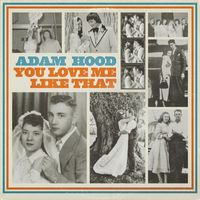 Adam Hood - You Love Me Like That