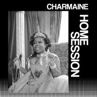 Charmaine - Home Session: Charmaine (Explicit)
