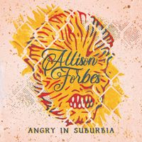 Allison Forbes - Angry In Suburbia