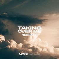 NOSI - Taking Over Me (feat. CHAILD) (Remixes)