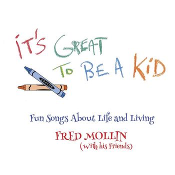 Fred Mollin - It's Great to Be a Kid