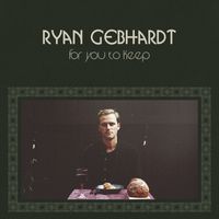 Ryan Gebhardt - For You To Keep