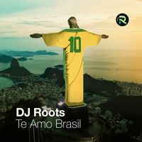 DJ Roots - Te Amo Brasil