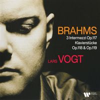 Lars Vogt - Brahms: 3 Intermezzi, Op. 117 & Klavierstücke, Op. 118 & 119