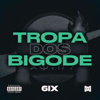 6IX - Tropa dos Bigode (Explicit)