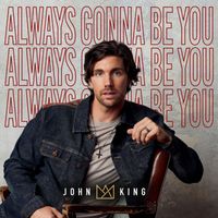 John King - Always Gonna Be You