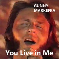 Gunny Markefka - You Live in Me