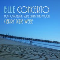 Gerry Joe Weise - Blue Concerto for Orchestra (Slide Guitar and Violin)