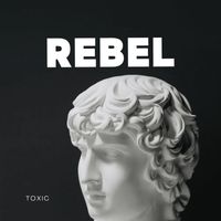 Toxic - Rebel