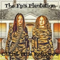 Christ True Refugee's - The Fp's Plantation (Explicit)