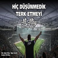 Ali Altay - Hiç Düşünmedik Terketmeyi (2022 Yeni Marş)