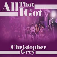 Christopher Grey - All That I Got (Explicit)