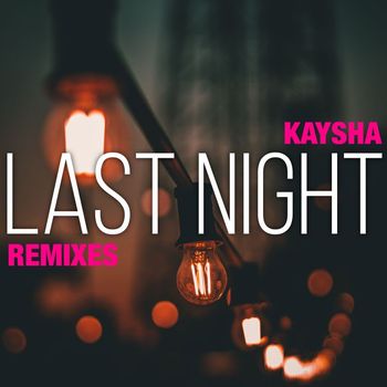 Kaysha - Last Night (Remixes)