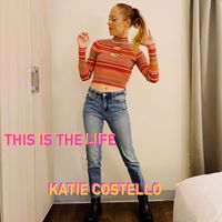 Katie Costello - This Is the Life (Explicit)