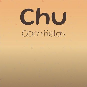 Various Artists - Chu Cornfields
