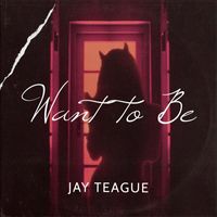 Jay Teague - Want To Be