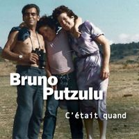 Bruno Putzulu - C'ÉTAIT QUAND