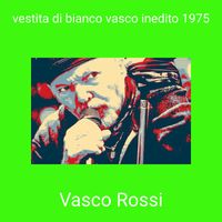 Vasco Rossi - vestita di bianco vasco inedito 1975