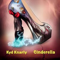 Kyd Knarly - Cinderella