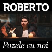 Roberto - Pozele cu noi
