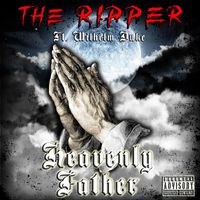 The Ripper - Heavenly Father (feat. Wilhelm Duke) (Explicit)