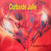 Accidental Martyr - Curbside Julie (Explicit)