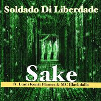 Soldado Di Liberdade - Sake (feat. Lumi Kenti Flamez & MC Blackdalla)