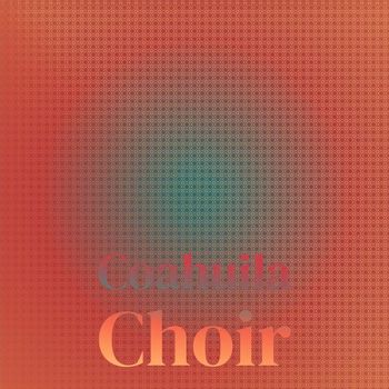 Various Artists - Coahuila Choir