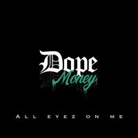 Dope Money - All Eyez On Me