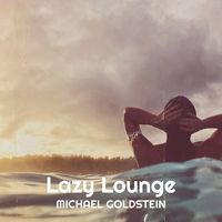 Michael Goldstein - Lazy Lounge